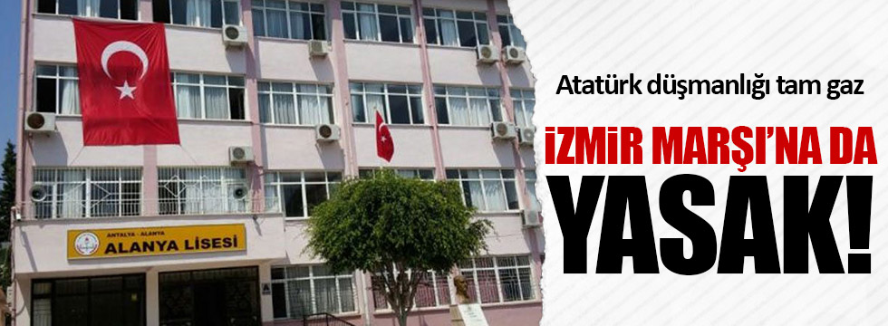 Alanya Lisesi’nde İzmir Marşı'na yasak!