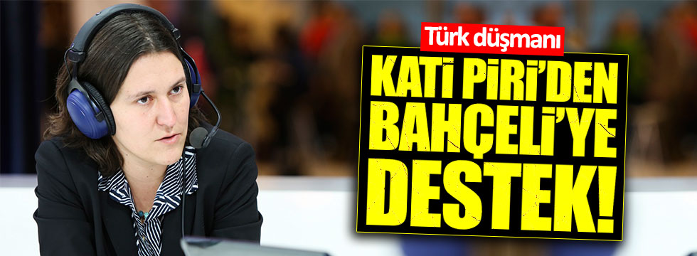Türk Düşmanı Kati Piri’den Bahçeli’ye destek!