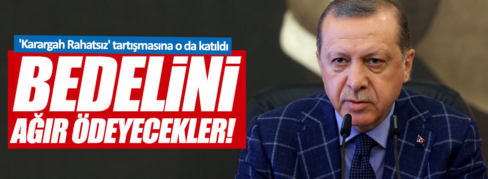 Erdoğan, 'bedelini ağır ödeyecekler'