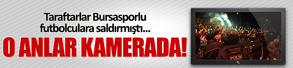 Bursaspor kafilesine saldırı anı internete düştü!
