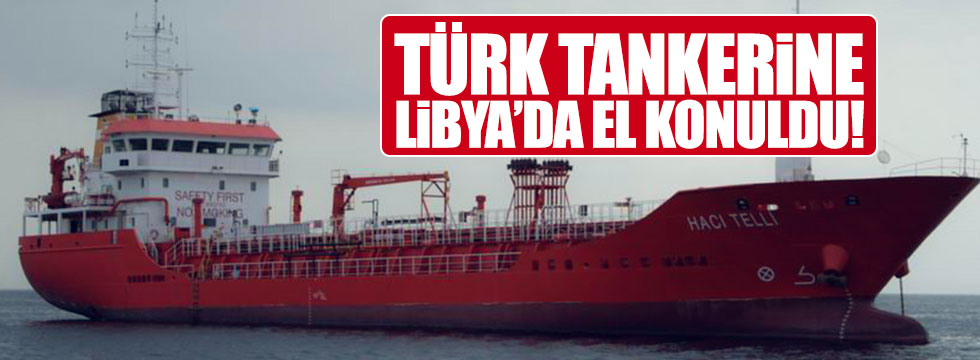 Türk tankerine Libya'da el konuldu