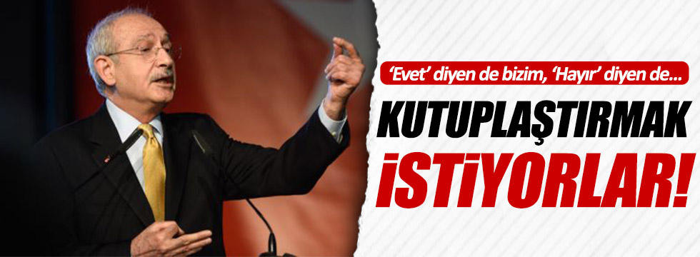 Kılıçdaroğlu: Kutuplaştırmayacağız