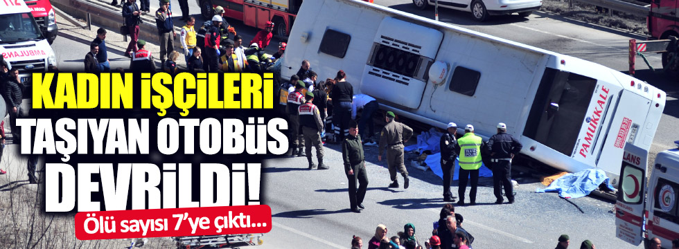 Kadın işçileri taşıyan otobüs kaza yaptı: 7 ölü