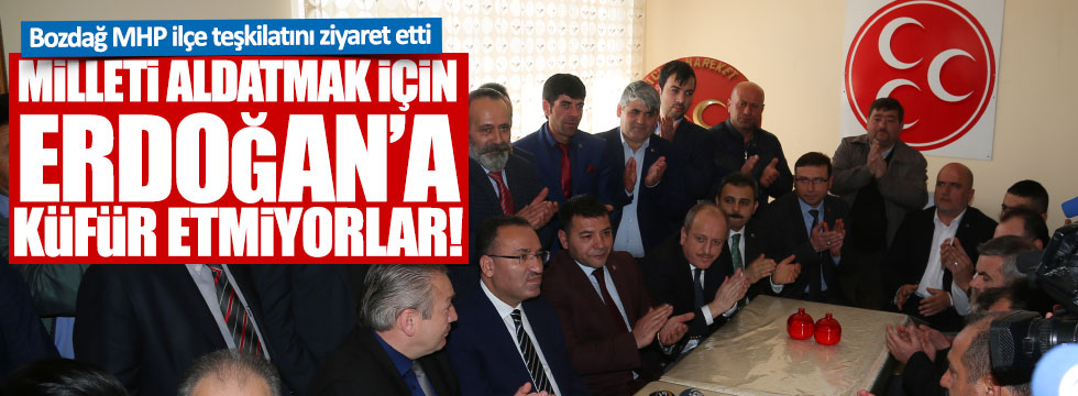 Bozdağ: “Milleti Aldatmak için Erdoğan’a Küfür Etmiyorlar!”