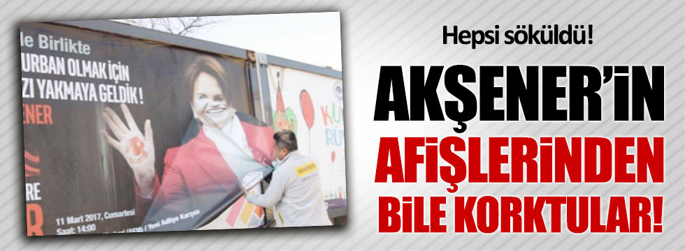 Meral Akşener afişlerine saldırı!