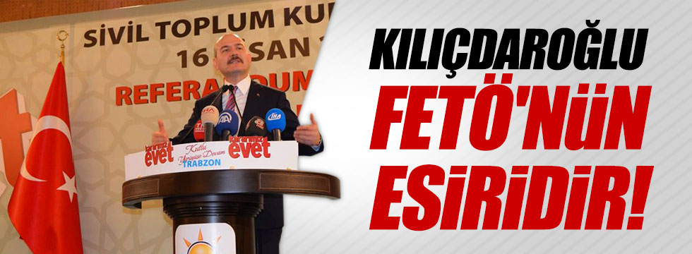 Soylu: "Kılıçdaroğlu FETÖ'nün esiridir"