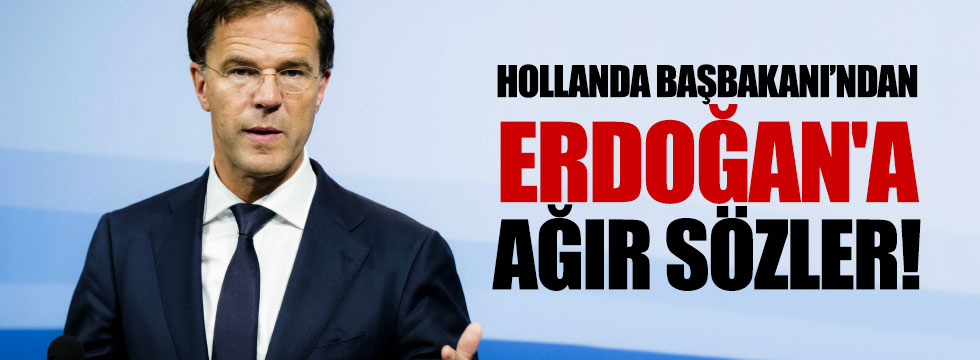 Hollanda Başbakanı'ndan Erdoğan'a ağır sözler