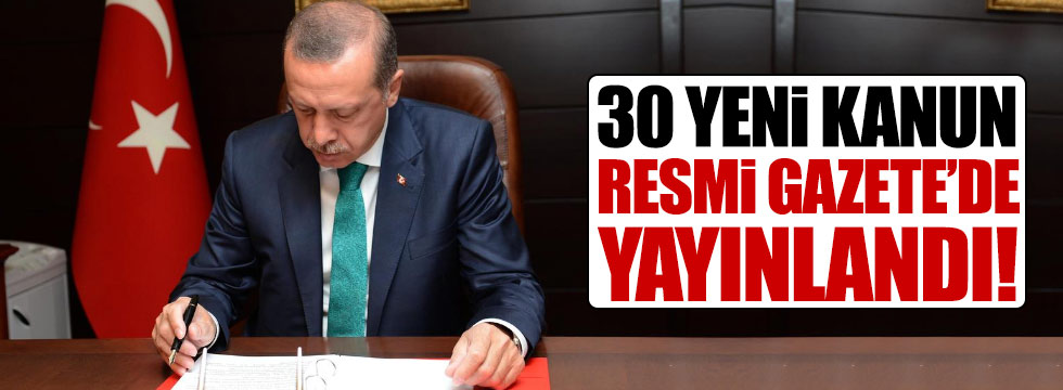 Erdoğan imzaladı, 30 kanun Resmi Gazete’de