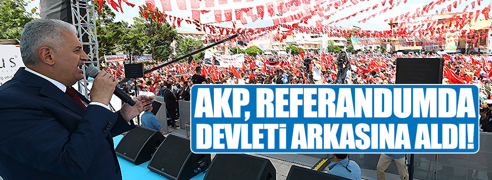 AKP, referandumda devleti arkasına aldı!