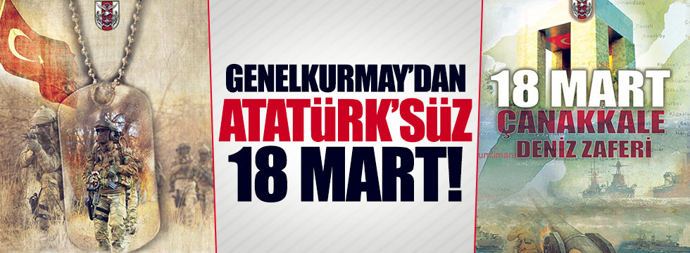 Genelkurmay’dan, Atatürk’süz 18 Mart