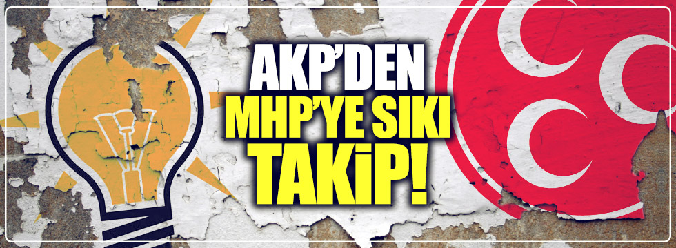 AKP'den, MHP'ye sıkı takip