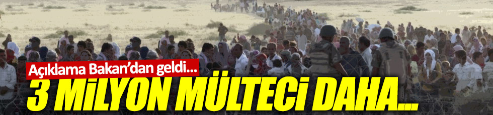 Kaynak, "3 milyon yeni mülteci gelebilir"