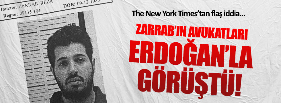 Zarrab'ın avukatları Erdoğan'la görüştü