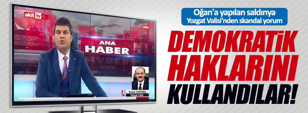 Oğan'a yapılan saldırıya Yozgat Valisi'nden skandal yorum