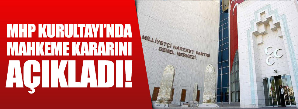 MHP Kurultayı'nda mahkeme kararını açıkladı!