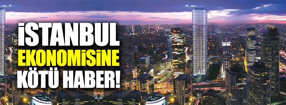 İstanbul ekonomisine kötü haber!
