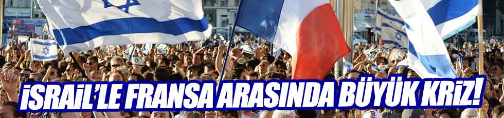 Fransa ile İsrail arasında Mossad krizi!