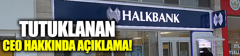 Tutuklanan Halkbank CEO'su hakkında açıklama