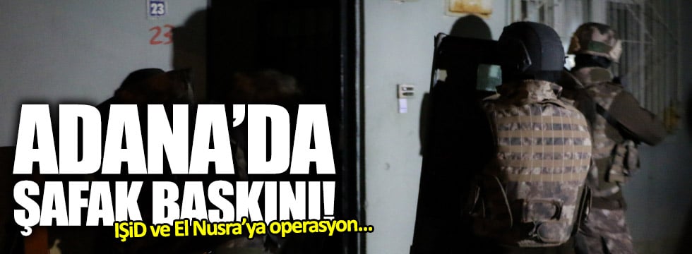 Adana'da IŞİD ve El Nusra operasyonu