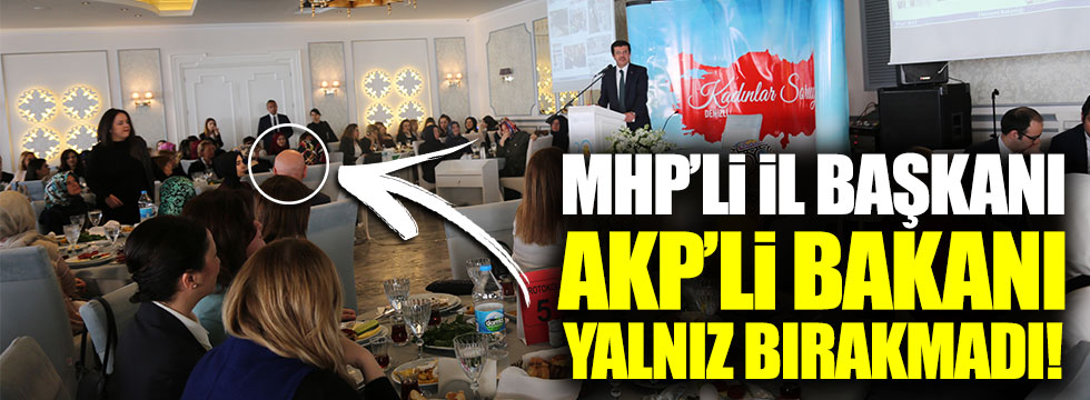MHP İl Başkanı, AKP'li Bakanı yalnız bırakmadı
