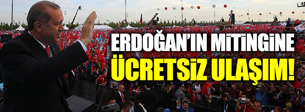 Erdoğan'ın mitingine ücretsiz ulaşım!