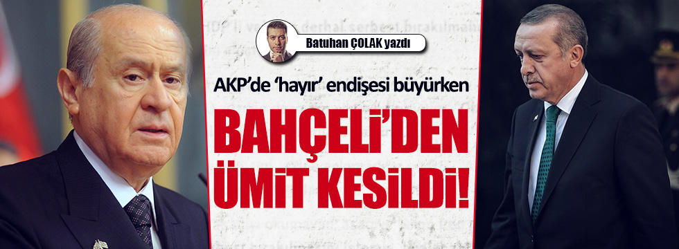 AKP'de "Hayır" endişesi büyürken, Bahçeli'den ümit kesildi!