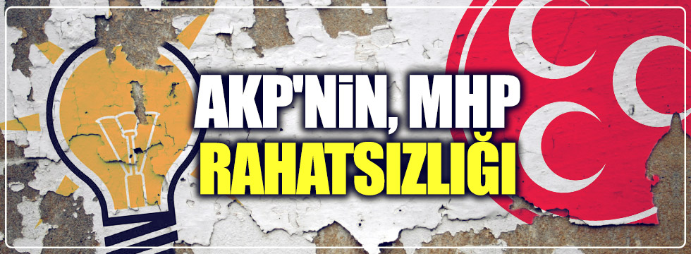 AKP'nin, MHP rahatsızlığı