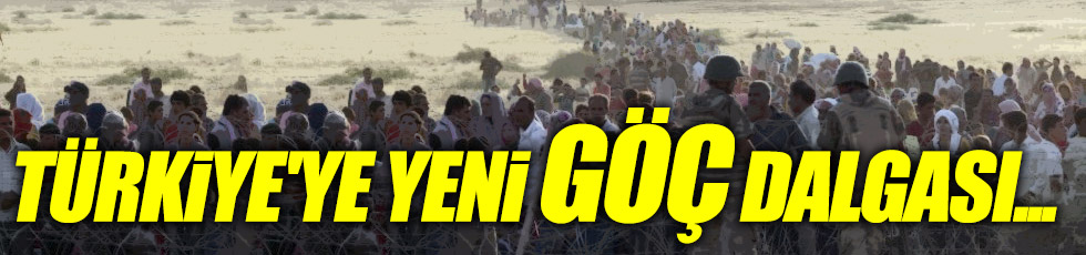 Türkiye'ye yeni göç dalgası