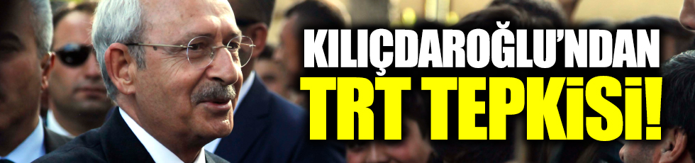 Kılıçdaroğlu'ndan TRT'ye canlı yayın tepkisi