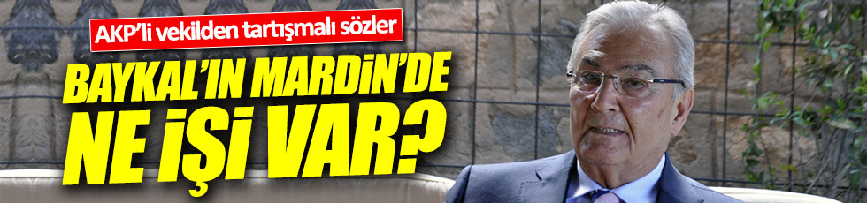 AKP'li Miroğlu'ndan ilginç çıkış: Baykal'ın Mardin'de ne işi vardı?