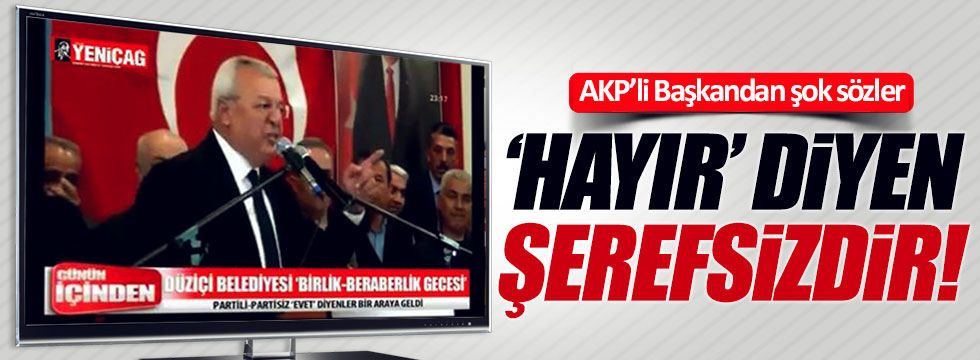 AKP'li Ökkeş Namlı: "Hayır diyen şerefsizdir"
