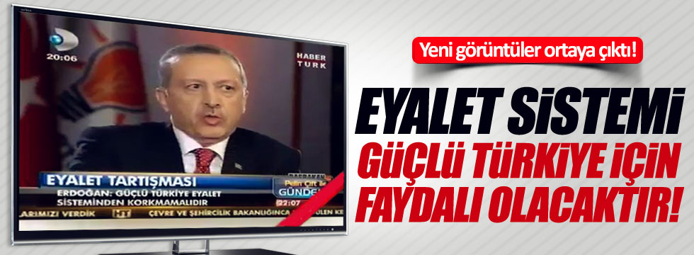 Erdoğan'ın eyalet sistemiyle ilgili yeni görüntüleri ortaya çıktı