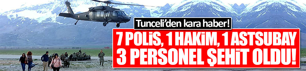 Tunceli'den kara haber: 7 polis, 1 hakim, 1 astsubay ve 3 mürettebat şehit oldu