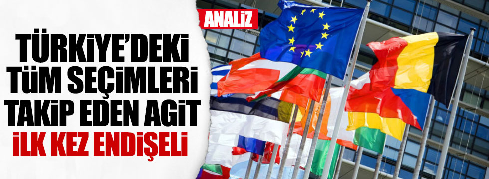 AGİT, Türkiye'deki seçimlerden ilk kez endişeli