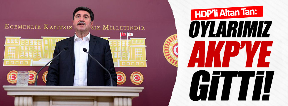 Tan: Oylarımız AKP'ye gitti!