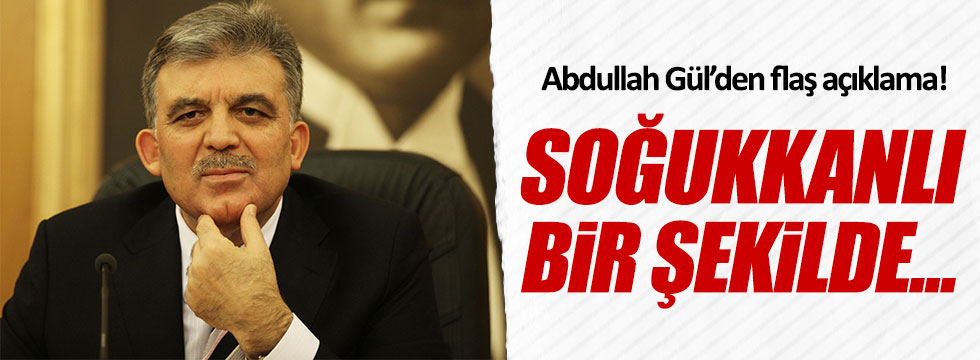 Abdullah Gül'den AKPM açıklaması
