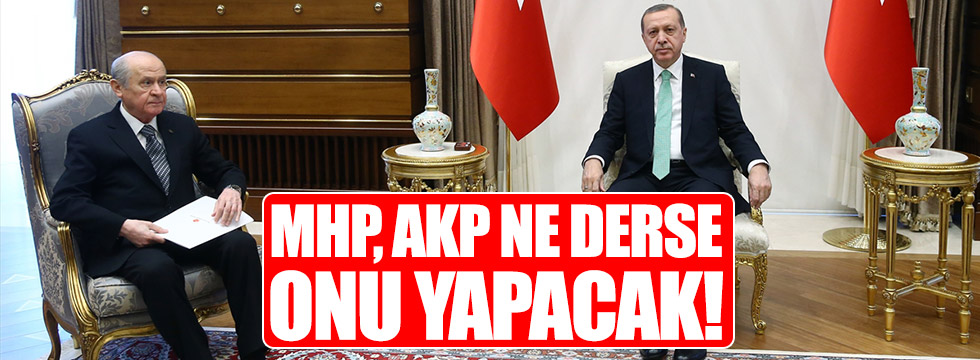 MHP, AKP ne derse onu yapacak!