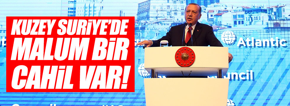 Erdoğan: Devlet kurmaya teşebbüs eden malum bir cahil var!