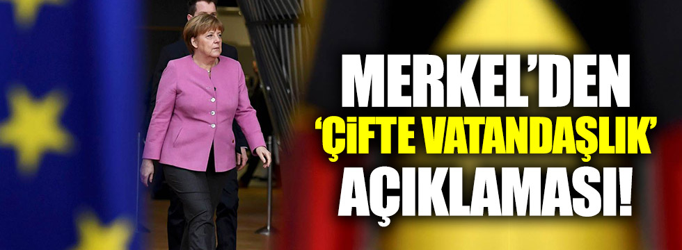 Merkel'den 'çifte vatandaşlık' açıklaması