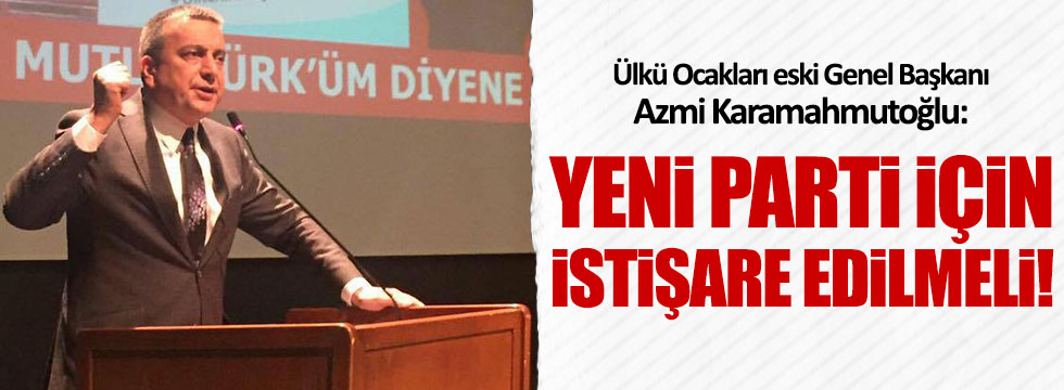 Azmi Karamahmutoğlu'ndan 'yeni parti' açıklaması