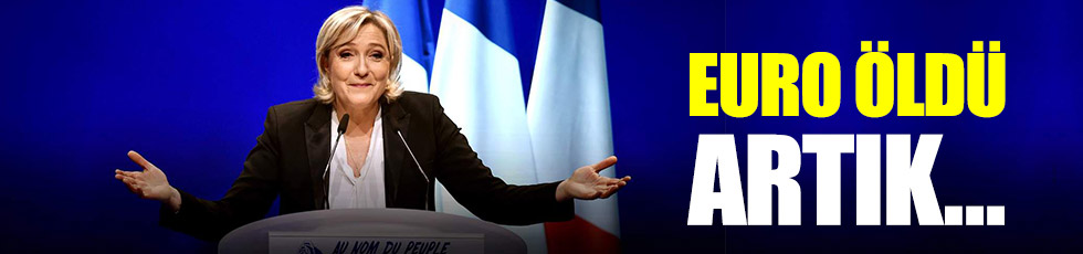 Le Pen: Euro öldü artık Frank kullanalım!