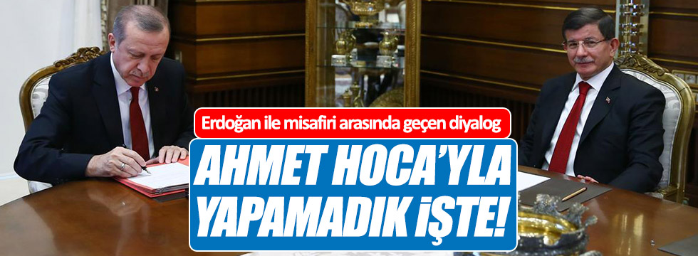 Erdoğan: Ahmet Hoca'yla yapamadık işte!
