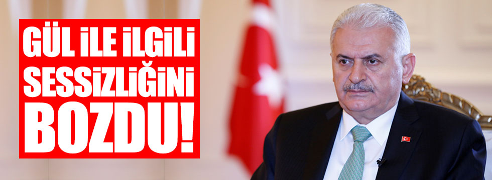 Başbakan Yıldırım, Abdullah Gül ile ilgili sessizliğini bozdu!