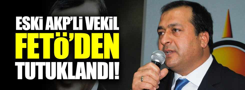 AKP'li eski vekil Ahmet Tevfik Uzun FETÖ'den tutuklandı