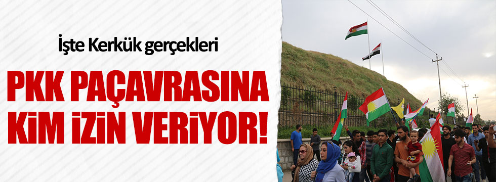 Kerkük'te PKK paçavrasına kim izin veriyor?