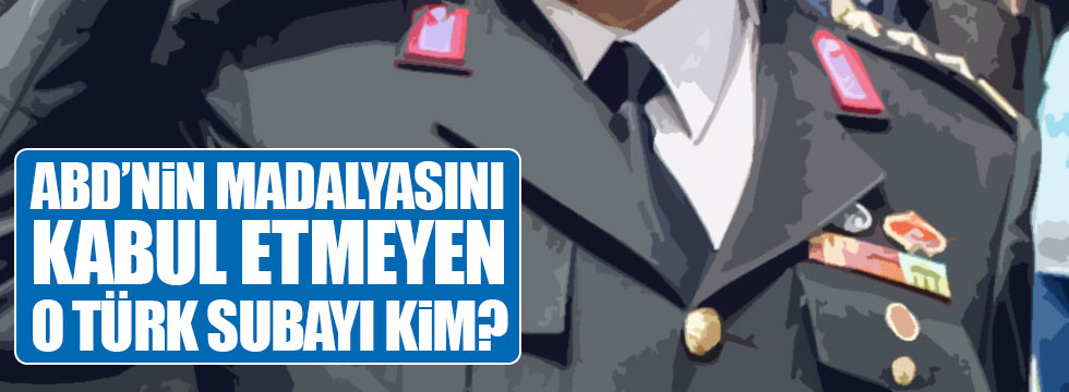 ABD'nin madalyasını kabul etmeyen o Türk subayı kim?