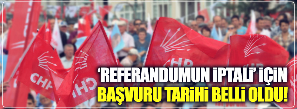 CHP'nin referandumun iptali için başvuracağı tarih belli oldu!
