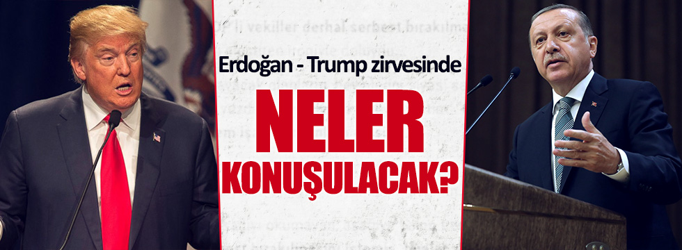 Trump - Erdoğan zirvesinde ne konuşulacak?