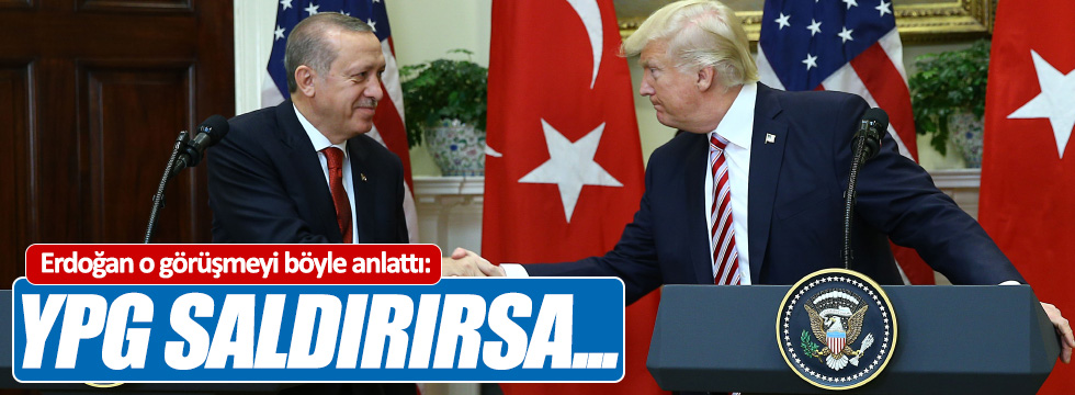 Erdoğan: "YPG saldırırsa angajman uygularız"