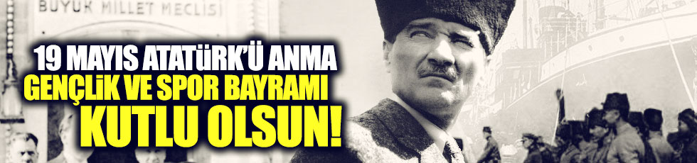 19 Mayıs Atatürk’ü Anma, Gençlik ve Spor Bayramınız kutlu olsun